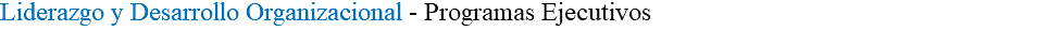 Liderazgo y Desarrollo Organizacional - Programas Ejecutivos
