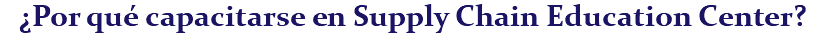 ¿Por qué capacitarse en Supply Chain Education Center?