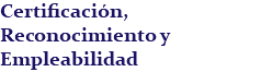 Certificación, Reconocimiento y Empleabilidad