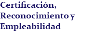 Certificación, Reconocimiento y Empleabilidad